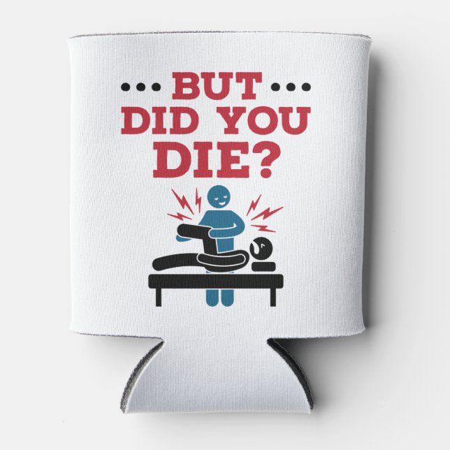 But Did You Die Funny Physical Therapy PT Can Cooler (Front)