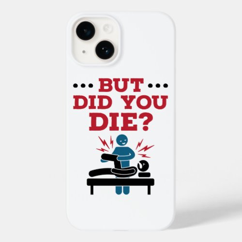 But Did You Die Funny Physical Therapy PT Case_Mate iPhone 14 Case