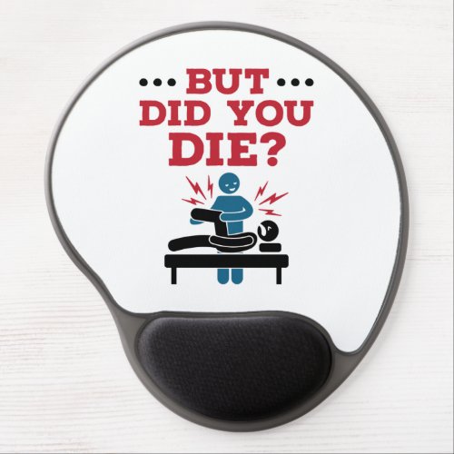 But Did You Die Funny Physical Therapy PT Gel Mouse Pad