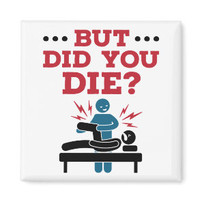 But Did You Die Funny Physical Therapy PT Magnet