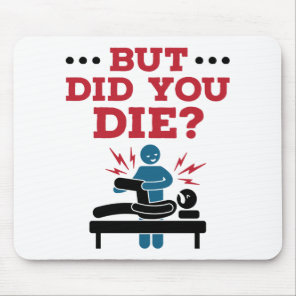 But Did You Die Funny Physical Therapy PT Mouse Pad