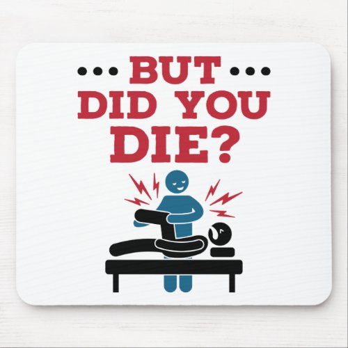 But Did You Die Funny Physical Therapy PT Mouse Pad