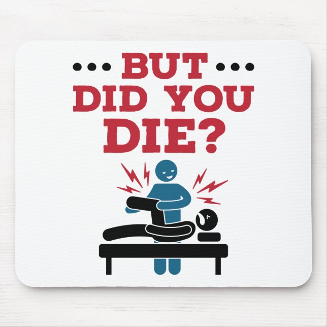 But Did You Die Funny Physical Therapy PT Mouse Pad (Front)