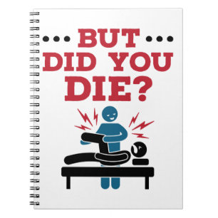But Did You Die Funny Physical Therapy PT Notebook
