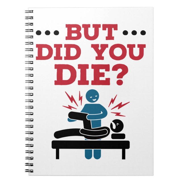 But Did You Die Funny Physical Therapy PT Notebook (Front)