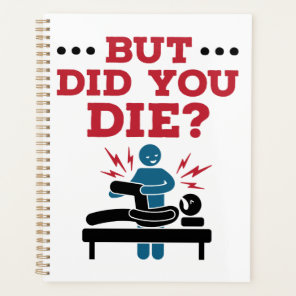 But Did You Die Funny Physical Therapy PT Planner