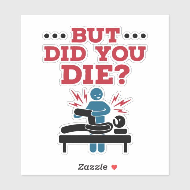 But Did You Die Funny Physical Therapy PT Sticker (Sheet)