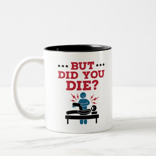 But Did You Die Funny Physical Therapy PT Two_Tone Coffee Mug