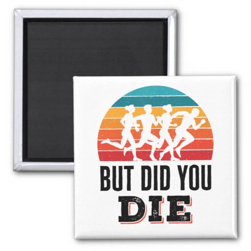 But Did You Die Funny Running Marathon Runner Magnet