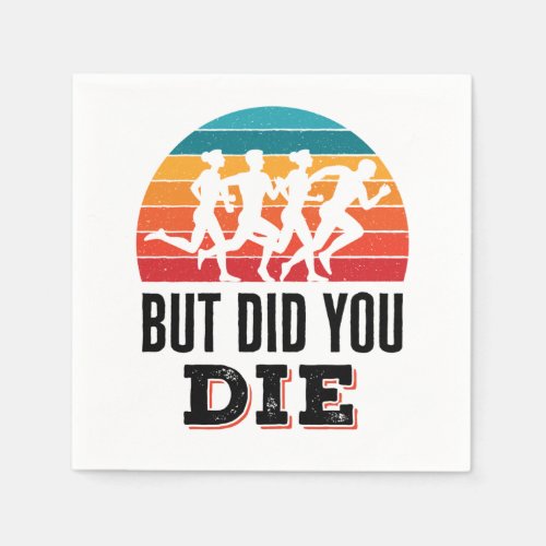 But Did You Die Funny Running Marathon Runner Napkins