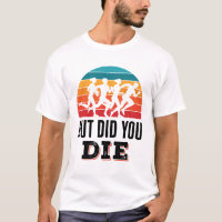 But Did You Die Funny Running Marathon Runner