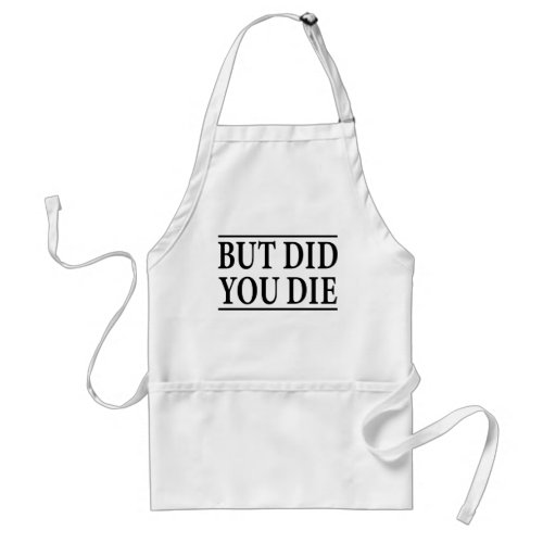 But Did you Die Funny WorkoutWorkout Fitness Adult Apron