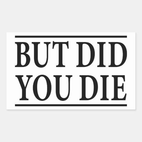 But Did you Die Funny WorkoutWorkout Fitness Rectangular Sticker