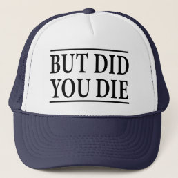 But Did you Die, Funny Workout,Workout, Fitness Trucker Hat