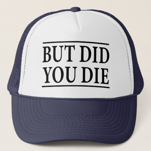 But Did you Die Funny WorkoutWorkout Fitness Trucker Hat
