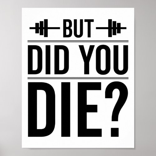 But Did You Die Gym Funny Workout Fitness Exercise Poster