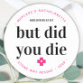 But Did You Die Hangover Personalized Bachelorette Classic Round Sticker