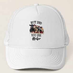But Did You Die Heifer Flower Cows Trucker Hat