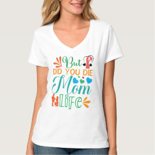 But Did You Die Mom Life-94972 T-Shirt