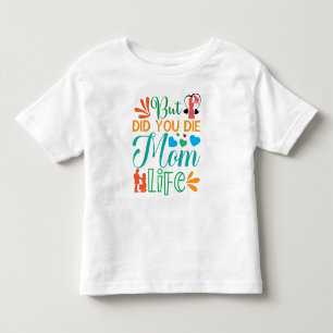 But Did You Die Mom Life-94972 Toddler T-shirt