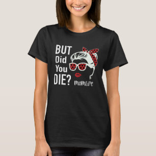 But Did You Die Momlife Headband Sunglasses T-Shirt