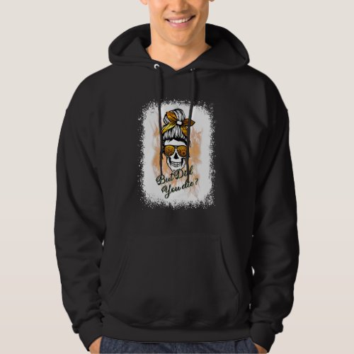 But Did You Die Momlife Skull With Bandana Sunflow Hoodie