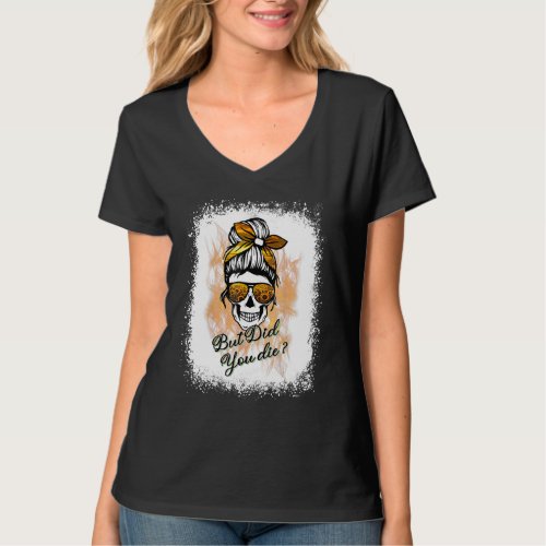 But Did You Die Momlife Skull With Bandana Sunflow T_Shirt