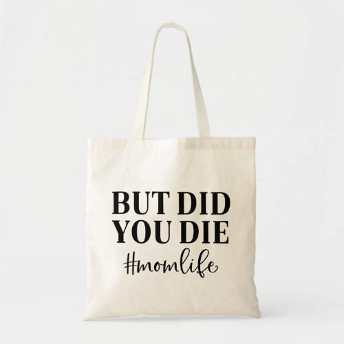 But Did you die Momlife Tote Bag
