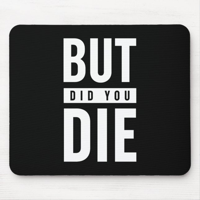 But Did You Die Mouse Pad (Front)