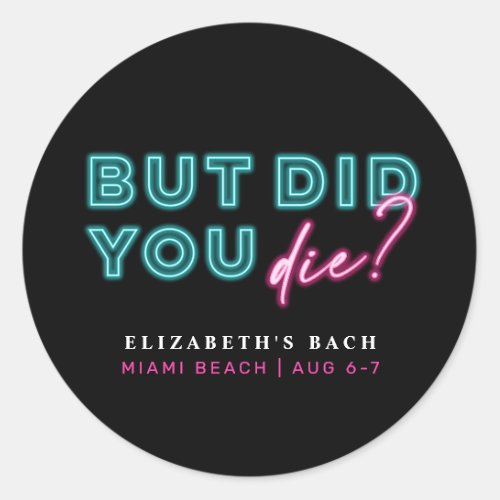 But Did You Die Neon Blue  Pink Hangover Kit Classic Round Sticker