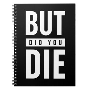 But Did You Die Notebook