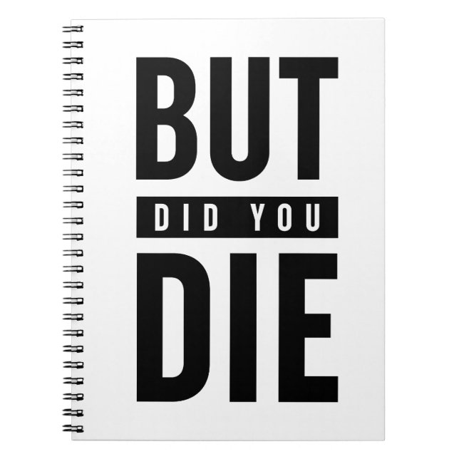 But Did You Die Notebook (Front)