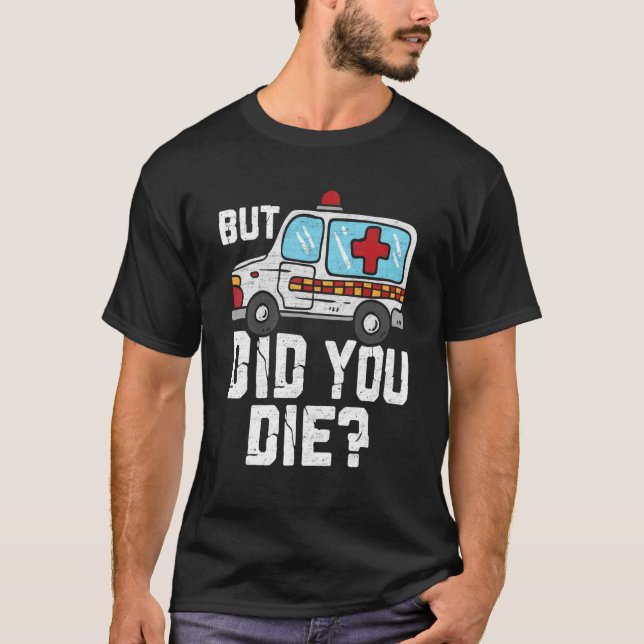 But Did You Die Paramedic Medic Emergency Retro EM T-Shirt (Front)