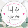 But Did You Die Personalized Hangover Relief Kit  Classic Round Sticker