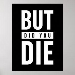 But Did You Die Poster