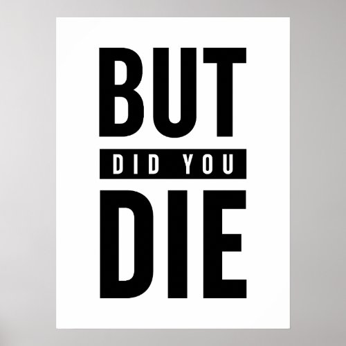 But Did You Die Poster