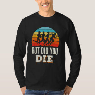 But Did You Die Running Marathon Runner Funny Sayi T-Shirt