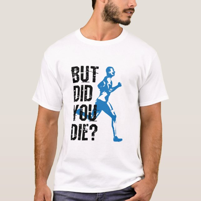 But Did You Die Running Runner T-Shirt (Front)