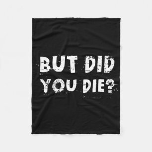 But Did You Die Sarcastic Quote Funny Workout Gym Fleece Blanket