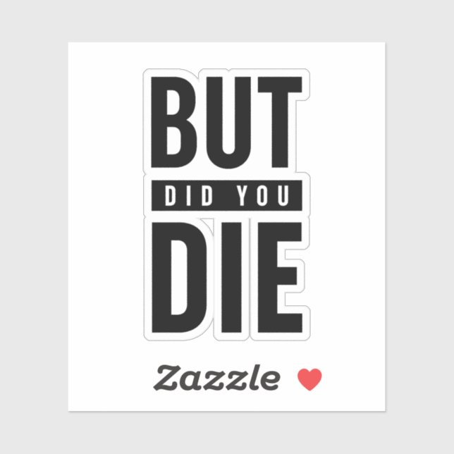 But Did You Die Sticker (Sheet)