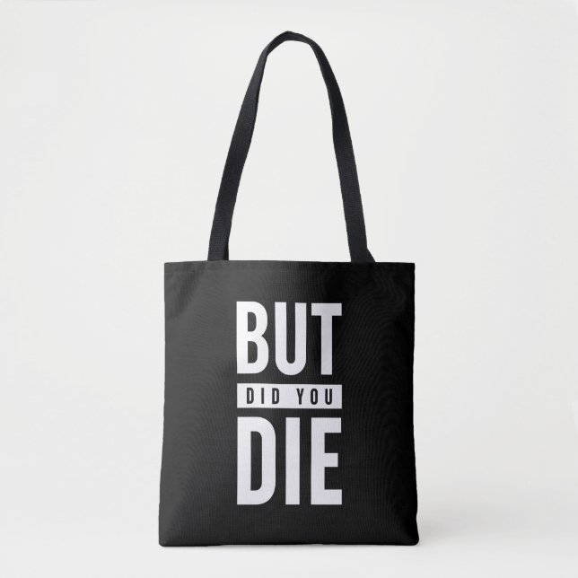 But Did You Die Tote Bag (Front)