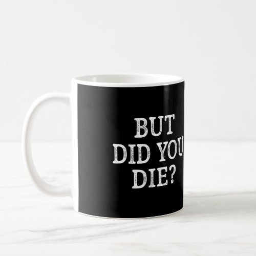 But Did You Die Vintage Style Coffee Mug