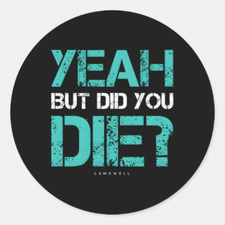 But Did You Die Workout Gym Classic Round Sticker