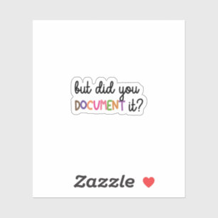 But Did You Document It Funny Meme Sticker