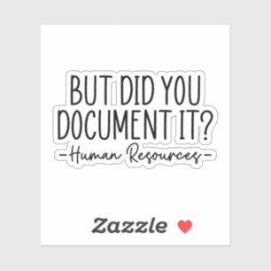 But did you Document It, Human Resources Sticker