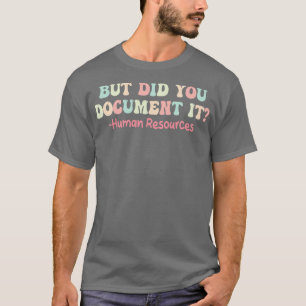 but did you doent it human resources 1 T-Shirt