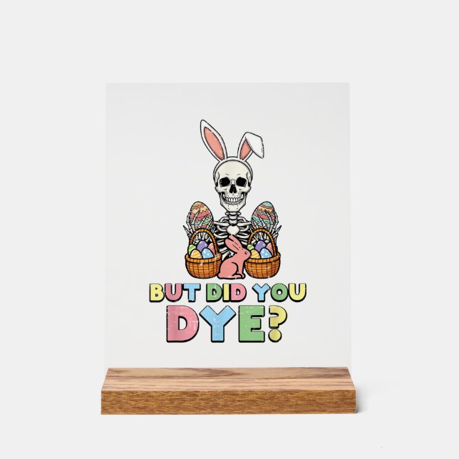 But Did You Dye Skeleton Eggs Funny Easter Men Wom Acrylic Sign (Front)