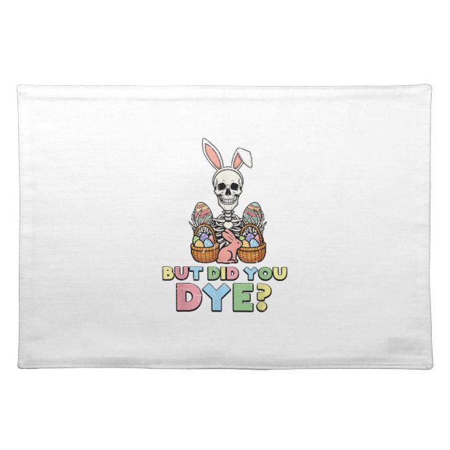 But Did You Dye Skeleton Eggs Funny Easter Men Wom Cloth Placemat (Front)