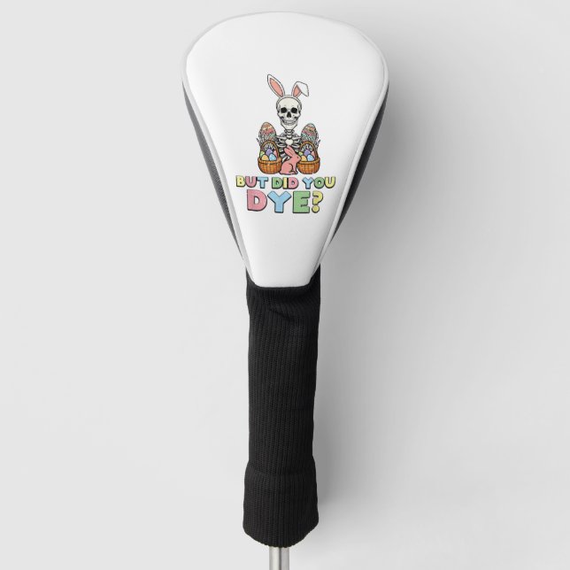 But Did You Dye Skeleton Eggs Funny Easter Men Wom Golf Head Cover (Front)