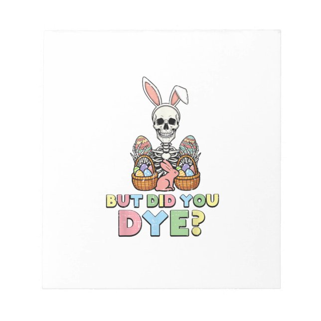 But Did You Dye Skeleton Eggs Funny Easter Men Wom Notepad (Front)